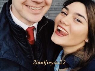 2badforyou22