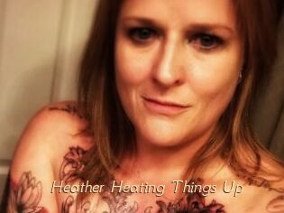 Heather_Heating_Things_Up
