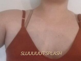 SLUUUUUTSPLASH_