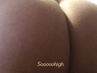 Sooooohigh