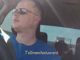 Tellmewhatuwant