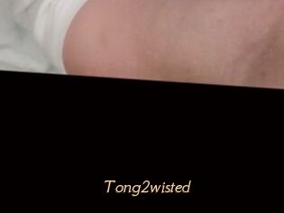 Tong2wisted