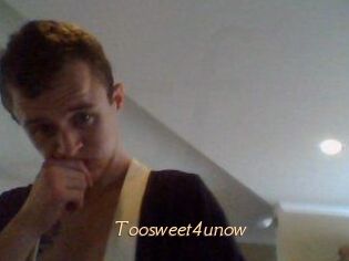 Toosweet4unow