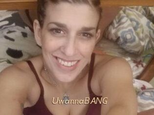 UwannaBANG
