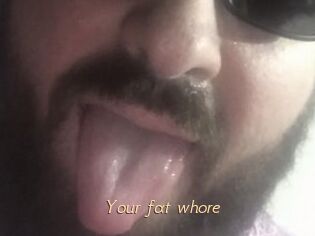Your_fat_whore